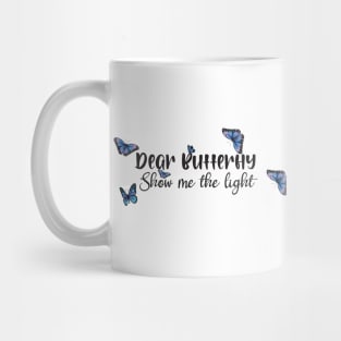 Dear butterfly show me the light Mug